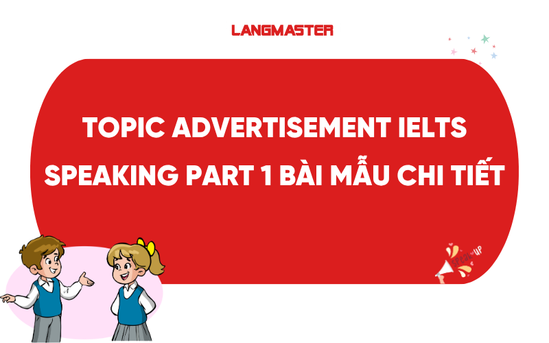 Topic Advertisement IELTS Speaking Part 1 bài mẫu chi tiết và từ vựng